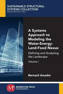 Ein Systemansatz zur Modellierung des Wasser-Energie-Land-Nahrungsmittel-Nexus, Band I: Definieren und Analysieren der Landschaft - A Systems Approach to Modeling the Water-Energy-Land-Food Nexus, Volume I: Defining and Analyzing the Landscape