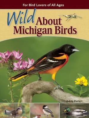 Wild über Michigans Vögel: Für Vogelliebhaber aller Altersgruppen - Wild about Michigan Birds: For Bird Lovers of All Ages