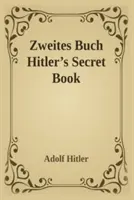 Zweites Buch (Geheimes Buch): Adolf Hitlers Nachfolgewerk zu Mein Kamph - Zweites Buch (Secret Book): Adolf Hitler's Sequel to Mein Kamph