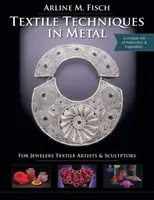 Textile Techniken in Metall: Für Juweliere, Textilkünstler und Bildhauer - Textile Techniques in Metal: For Jewelers, Textile Artists & Sculptors