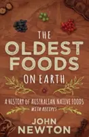 Die ältesten Lebensmittel der Welt: Eine Geschichte der australischen Ureinwohner mit Rezepten - The Oldest Foods on Earth: A History of Australian Native Foods with Recipes