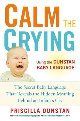 Beruhigen Sie das Weinen: Die geheime Babysprache, die die verborgene Bedeutung hinter dem Schreien eines Säuglings enthüllt - Calm the Crying: The Secret Baby Language That Reveals the Hidden Meaning Behind an Infant's Cry
