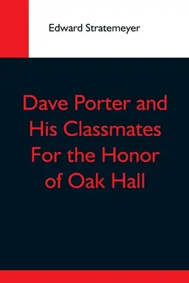 Dave Porter und seine Klassenkameraden um die Ehre von Oak Hall - Dave Porter And His Classmates For The Honor Of Oak Hall