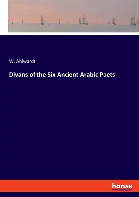 Diwane der sechs antiken arabischen Dichter - Divans of the Six Ancient Arabic Poets