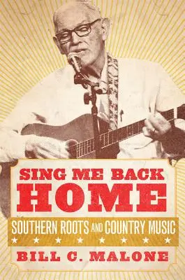 Sing Me Back Home, Band 1: Südliche Wurzeln und Country-Musik - Sing Me Back Home, Volume 1: Southern Roots and Country Music