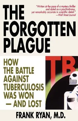 Die vergessene Seuche: Wie der Kampf gegen die Tuberkulose gewonnen - und verloren wurde - The Forgotten Plague: How The Battle Against Tuberculosis Was Won - And Lost