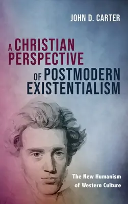 Eine christliche Perspektive des postmodernen Existenzialismus - A Christian Perspective of Postmodern Existentialism