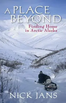 Ein jenseitiger Ort: Die Suche nach einem Zuhause im arktischen Alaska - A Place Beyond: Finding Home in Arctic Alaska