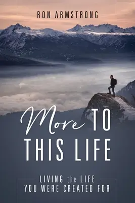 Mehr zu diesem Leben: Leben Sie das Leben, für das Sie geschaffen wurden - More to This Life: Living the Life You Were Created For