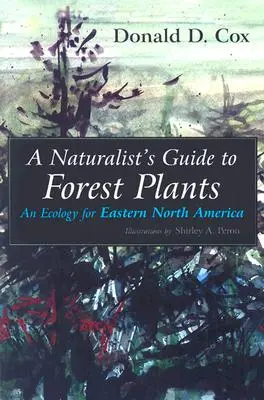 A Naturalist's Guide to Forest Plants: Eine Ökologie für den östlichen Teil Nordamerikas - A Naturalist's Guide to Forest Plants: An Ecology for Eastern North America