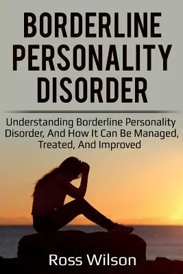 Borderline-Persönlichkeitsstörung: Verständnis der Borderline-Persönlichkeitsstörung und wie sie behandelt und verbessert werden kann - Borderline Personality Disorder: Understanding Borderline Personality Disorder, and how it can be managed, treated, and improved