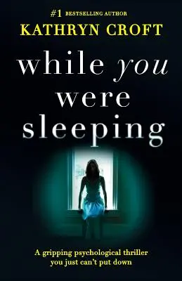 Während du schliefst: Ein fesselnder Psychothriller, den man einfach nicht aus der Hand legen kann - While You Were Sleeping: A gripping psychological thriller you just can't put down