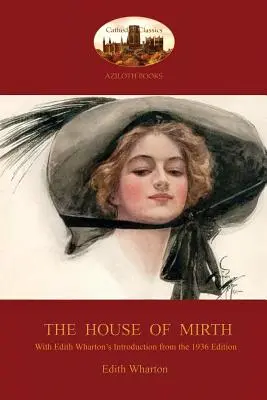 The House of Mirth: Mit Edith Whartons 'Einleitung zur Ausgabe von 1936' (Aziloth Books) - The House of Mirth: With Edith Wharton's 'Introduction to the 1936 Edition' (Aziloth Books)