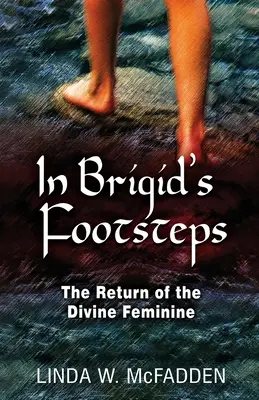 In Brigids Fußstapfen: Die Rückkehr des Göttlich-Weiblichen - In Brigid's Footsteps: The Return of the Divine Feminine