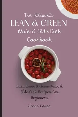 Das ultimative Kochbuch für magere und grüne Hauptgerichte und Beilagen: Einfache schlanke & grüne Haupt- & Beilagenrezepte für Anfänger - The Ultimate Lean & Green Main & Side Dish Cookbook: Easy Lean & Green Main & Side Dish Recipes For Beginners