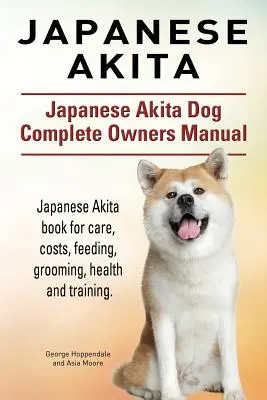 Japanischer Akita. Japanese Akita Dog Complete Owners Manual. Japanischer Akita Buch für Pflege, Kosten, Fütterung, Pflege, Gesundheit und Training. - Japanese Akita. Japanese Akita Dog Complete Owners Manual. Japanese Akita book for care, costs, feeding, grooming, health and training.