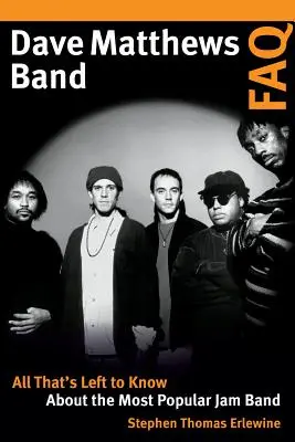 Dave Matthews Band FAQ: Alles, was man noch über die beliebteste Jam-Band wissen muss - Dave Matthews Band FAQ: All That's Left to Know about the Most Popular Jam Band