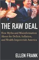 The Raw Deal: Wie Mythen und Fehlinformationen über das Defizit, die Inflation und den Wohlstand Amerika verarmen lassen - The Raw Deal: How Myths and Misinformation about the Deficit, Inflation, and Wealth Impoverish America