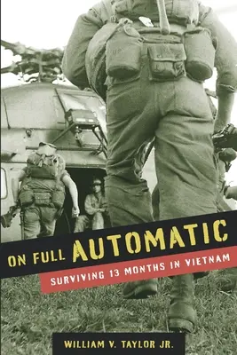 Auf Vollautomatik: 13 Monate in Vietnam überleben - On Full Automatic: Surviving 13 Months in Vietnam