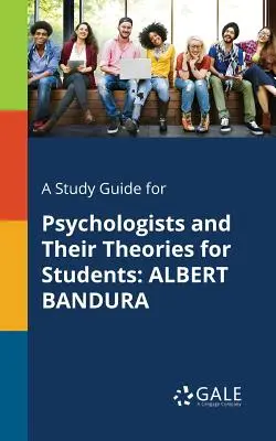 Ein Studienführer für Psychologen und ihre Theorien für Studenten: Albert Bandura - A Study Guide for Psychologists and Their Theories for Students: Albert Bandura