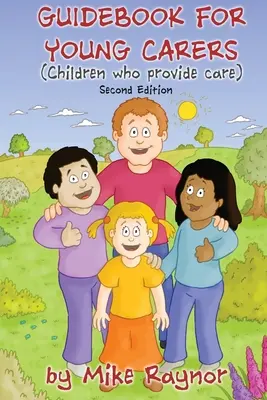 Leitfaden für junge Pflegende: Kinder, die Pflege leisten (Zweite Ausgabe) - Guidebook for Young Carers: children who provide care (Second Edition)