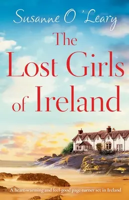 Die verlorenen Mädchen von Irland: Ein herzerwärmender und wohltuender Schmöker, der in Irland spielt - The Lost Girls of Ireland: A heart-warming and feel-good page-turner set in Ireland