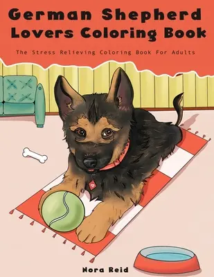 Deutsches Schäferhund-Liebhaber-Malbuch - Das stressabbauende Hunde-Malbuch für Erwachsene - German Shepherd Lovers Coloring Book - The Stress Relieving Dog Coloring Book For Adults