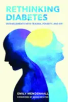 Diabetes neu denken: Verstrickungen mit Trauma, Armut und HIV - Rethinking Diabetes: Entanglements with Trauma, Poverty, and HIV