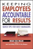 Mitarbeiter für die Ergebnisse verantwortlich machen: Schnelle Tipps für vielbeschäftigte Manager - Keeping Employees Accountable for Results: Quick Tips for Busy Managers