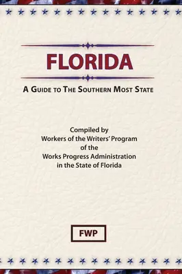 Florida: Ein Leitfaden für den südlichsten Bundesstaat (Federal Writers' Project (Fwp)) - Florida: A Guide To The Southern Most State (Federal Writers' Project (Fwp))