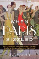 Als Paris brodelte: Das Paris der 1920er Jahre von Hemingway, Chanel, Cocteau, Cole Porter, Josephine Baker und ihren Freunden - When Paris Sizzled: The 1920s Paris of Hemingway, Chanel, Cocteau, Cole Porter, Josephine Baker, and Their Friends