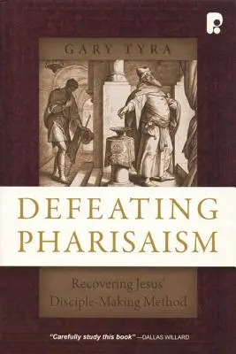 Den Pharisäertum besiegen: Die Methode Jesu, Jünger zu machen, wiederentdecken - Defeating Pharisaism: Recovering Jesus' Disciple-Making Method