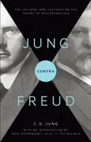 Jung kontra Freud: Die New Yorker Vorlesungen von 1912 über die Theorie der Psychoanalyse - Jung Contra Freud: The 1912 New York Lectures on the Theory of Psychoanalysis