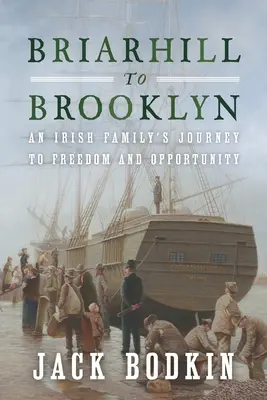 Von Briarhill nach Brooklyn: Die Reise einer irischen Familie in die Freiheit und zu neuen Möglichkeiten - Briarhill to Brooklyn: An Irish Family's Journey to Freedom and Opportunity