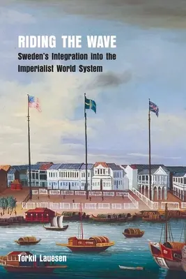 Reiten auf der Welle: Schwedens Integration in das imperialistische Weltsystem - Riding the Wave: Sweden's Integration into the Imperialist World System