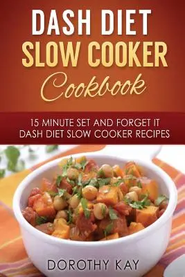DASH-Diät-Slow-Cooker-Kochbuch: 15 Minuten einrichten und vergessen - DASH-Diät-Slow Cooke - DASH Diet Slow Cooker Cookbook: 15 Minute Set and Forget It DASH Diet Slow Cooke