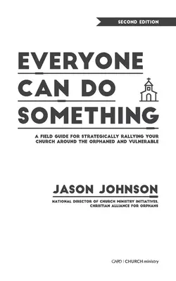 Jeder kann etwas tun: Ein Leitfaden für die strategische Ausrichtung Ihrer Gemeinde auf die verwaisten und verletzlichen Menschen - Everyone Can Do Something: A Field Guide for Strategically Rallying Your Church Around the Orphaned and Vulnerable