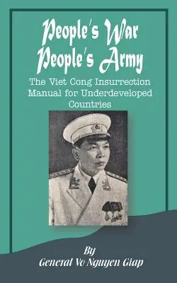 Volkskrieg Volksarmee: Das Vietcong-Aufstandshandbuch für unterentwickelte Länder - People's War People's Army: The Viet Cong Insurrection Manual for Underdeveloped Countries