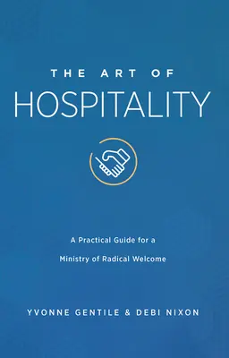 Die Kunst der Gastfreundschaft: Ein praktischer Leitfaden für einen Dienst des radikalen Willkommens - The Art of Hospitality: A Practical Guide for a Ministry of Radical Welcome