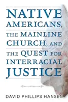 Amerikanische Ureinwohner, die Mainline-Kirche und die Suche nach Rassengerechtigkeit - Native Americans, the Mainline Church, and the Quest for Interracial Justice