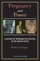 Schwangerschaft und Macht, überarbeitete Ausgabe: Eine Geschichte der Fortpflanzungspolitik in den Vereinigten Staaten - Pregnancy and Power, Revised Edition: A History of Reproductive Politics in the United States