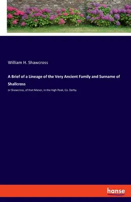 A Brief of a Lineage of the Very Ancient Family and Surname of Shallcross: or Shawcross, of that Manor, in the High Peak, Co. Derby