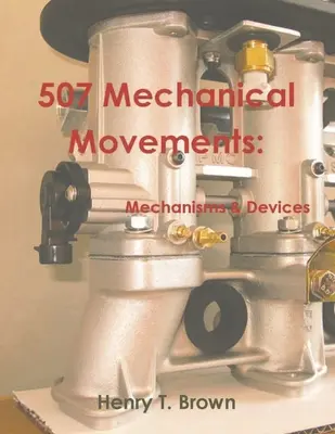 507 Mechanische Bewegungen: Mechanismen und Vorrichtungen - 507 Mechanical Movements: Mechanisms and Devices