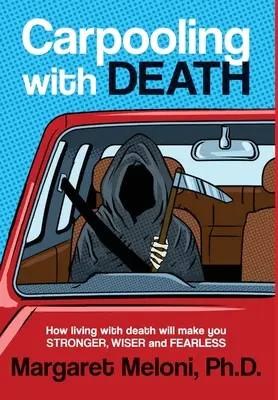 Mitfahrgelegenheit mit dem Tod: Wie das Leben mit dem Tod dich stärker, weiser und furchtloser macht - Carpooling With Death: How living with death will make you stronger, wiser and fearless