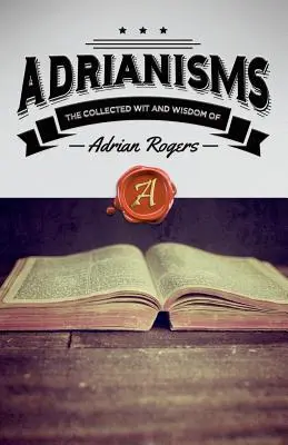 Adrianismen: Der gesammelte Witz und die Weisheit von Adrian Rogers - Adrianisms: The Collected Wit and Wisdom of Adrian Rogers