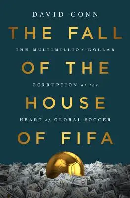 Der Fall des Hauses Fifa: Die Multimillionen-Dollar-Korruption im Herzen des globalen Fußballs - The Fall of the House of Fifa: The Multimillion-Dollar Corruption at the Heart of Global Soccer