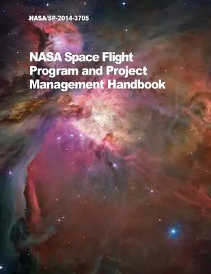 NASA-Handbuch für Raumfahrtprogramme und Projektmanagement: Nasa/Sp-2014-3705 - NASA Space Flight Program and Project Management Handbook: Nasa/Sp-2014-3705