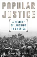 Volksjustiz: Eine Geschichte der Lynchjustiz in Amerika - Popular Justice: A History of Lynching in America