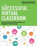 Das erfolgreiche virtuelle Klassenzimmer: Wie man interaktives und fesselndes Live-Online-Lernen konzipiert und durchführt - The Successful Virtual Classroom: How to Design and Facilitate Interactive and Engaging Live Online Learning