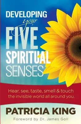 Entwickeln Sie Ihre fünf spirituellen Sinne: Sehen, hören, riechen, schmecken und fühlen Sie die unsichtbare Welt um Sie herum - Developing Your Five Spiritual Senses: See, Hear, Smell, Taste & Feel the Invisible World Around You